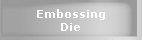 Embossing Die